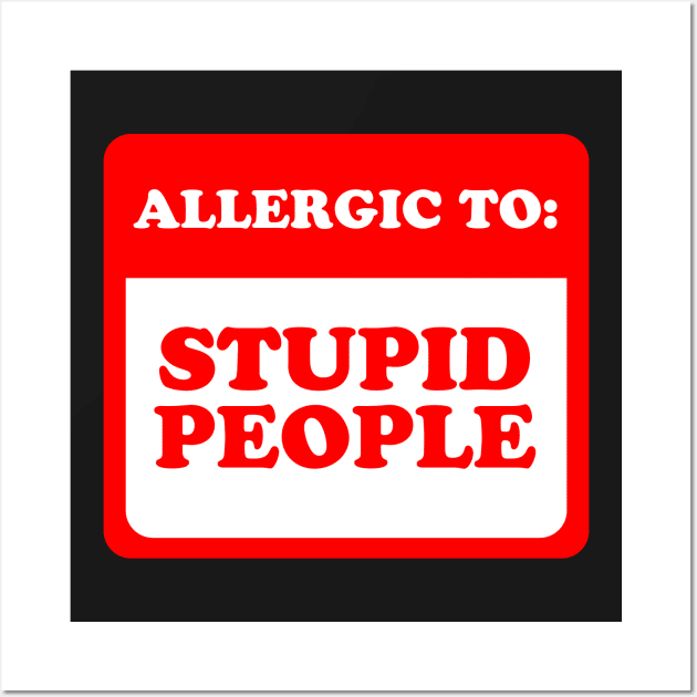 Allergic To Stupid People Wall Art by dumbshirts